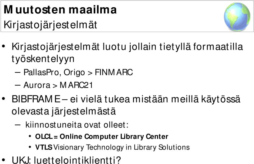 tukea mistään meillä käytössä olevasta järjestelmästä kiinnostuneita ovat olleet: OLCL =