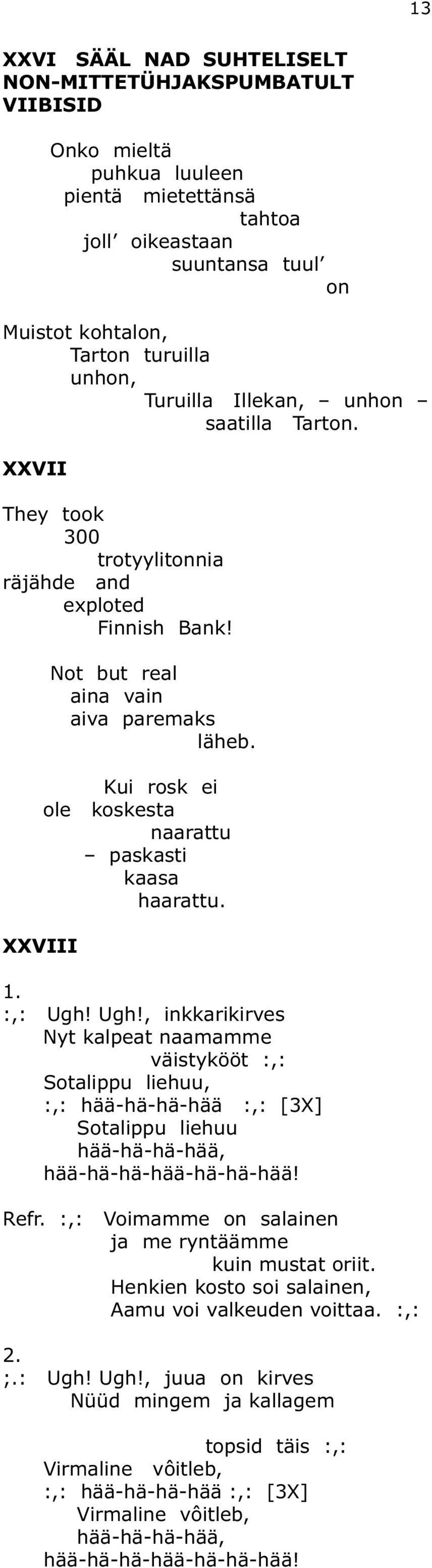 Kui rosk ei ole koskesta naarattu paskasti kaasa haarattu. XXVIII 1. :,: Ugh!