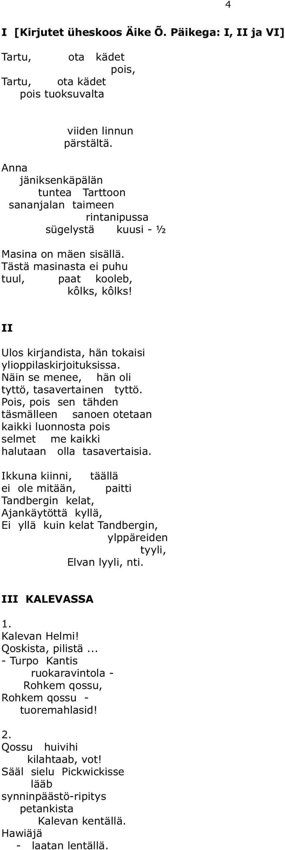 II Ulos kirjandista, hän tokaisi ylioppilaskirjoituksissa. Näin se menee, hän oli tyttö, tasavertainen tyttö.