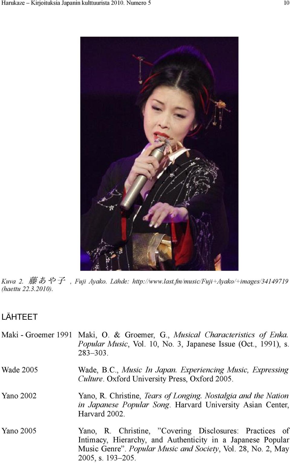 Experiencing Music, Expressing Culture. Oxford University Press, Oxford 2005. Yano, R. Christine, Tears of Longing. Nostalgia and the Nation in Japanese Popular Song.