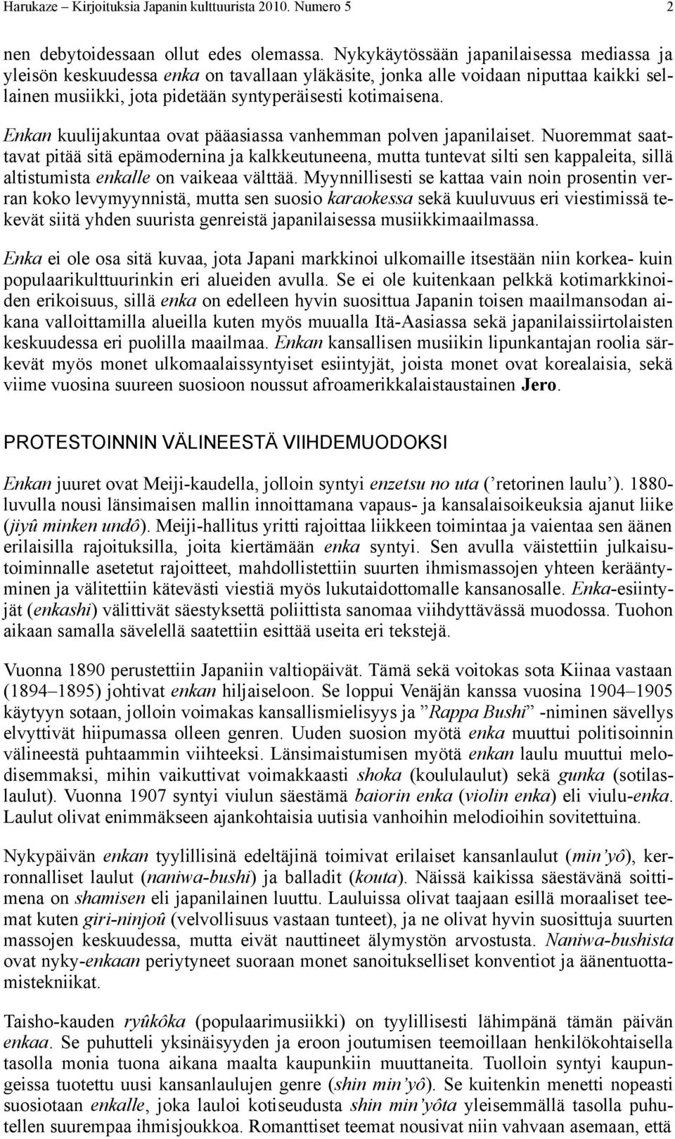 Enkan kuulijakuntaa ovat pääasiassa vanhemman polven japanilaiset.