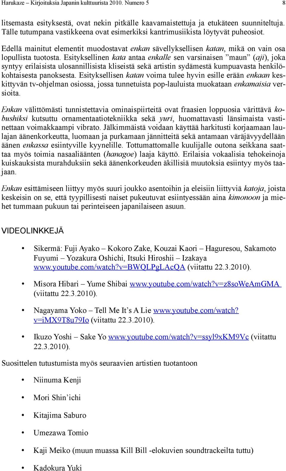 Esityksellinen kata antaa enkalle sen varsinaisen maun (aji), joka syntyy erilaisista ulosannillisista kliseistä sekä artistin sydämestä kumpuavasta henkilökohtaisesta panoksesta.