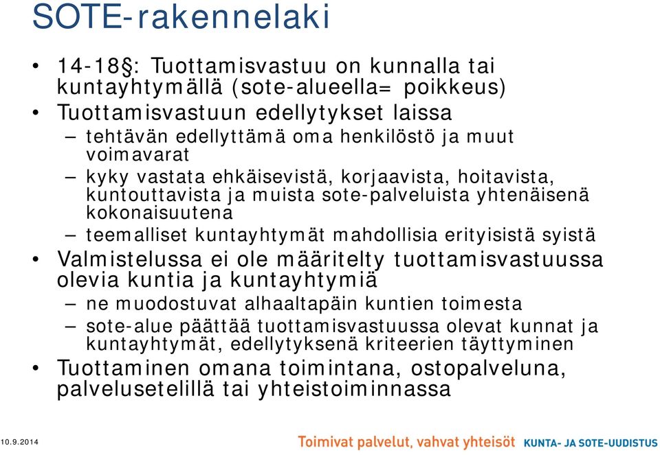 mahdollisia erityisistä syistä Valmistelussa ei ole määritelty tuottamisvastuussa olevia kuntia ja kuntayhtymiä ne muodostuvat alhaaltapäin kuntien toimesta sote-alue