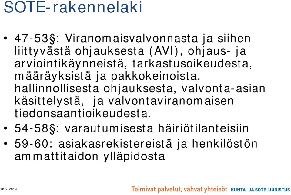 ohjauksesta, valvonta-asian käsittelystä, ja valvontaviranomaisen tiedonsaantioikeudesta.