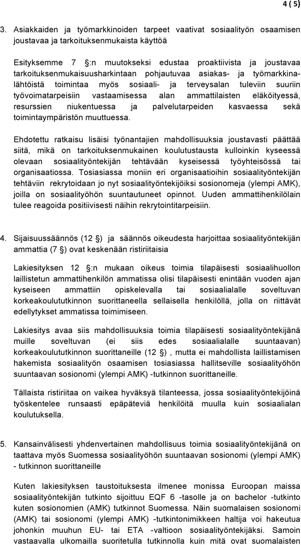 tarkoituksenmukaisuusharkintaan pohjautuvaa asiakas- ja työmarkkinalähtöistä toimintaa myös sosiaali- ja terveysalan tuleviin suuriin työvoimatarpeisiin vastaamisessa alan ammattilaisten