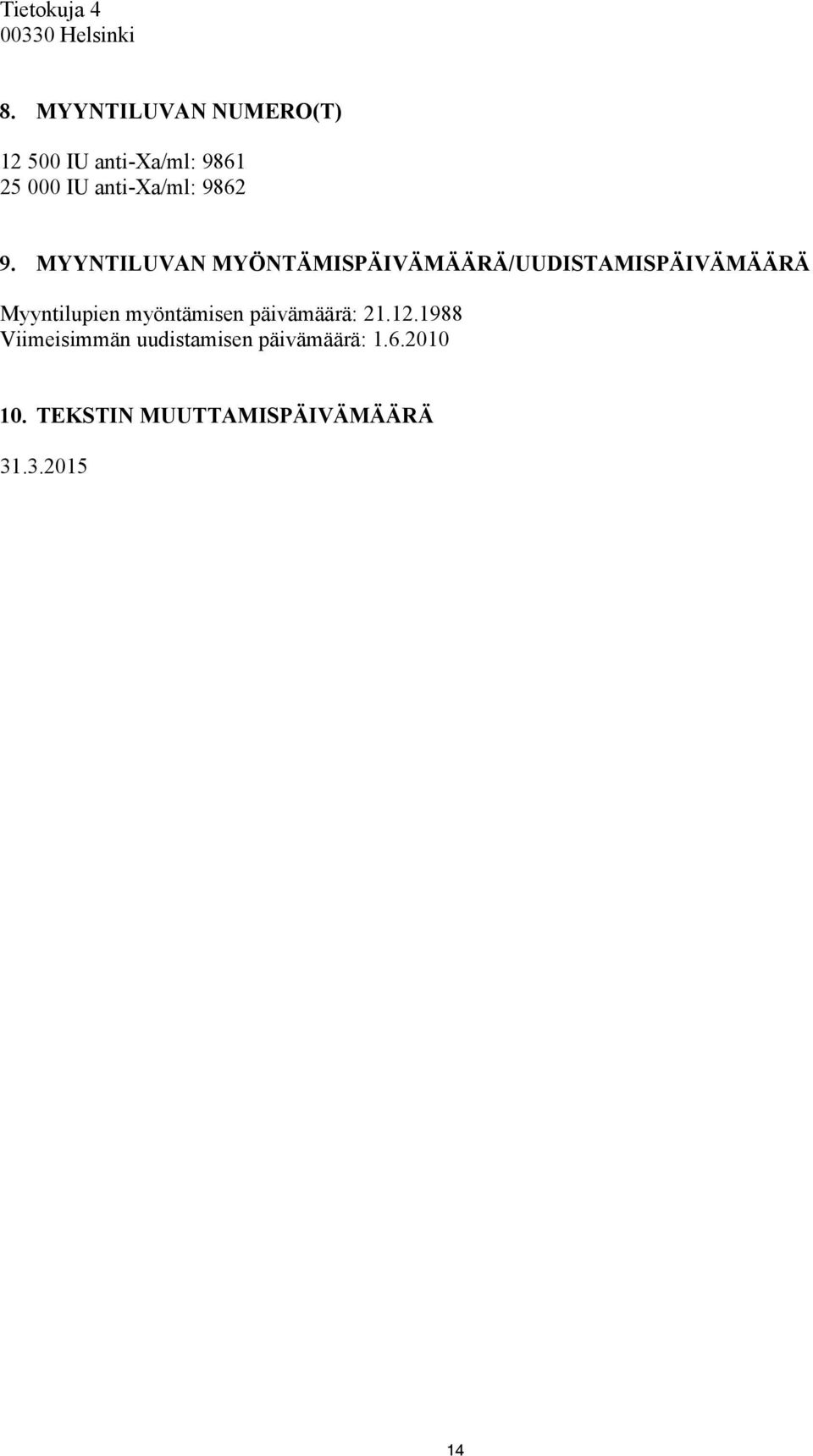 9. MYYNTILUVAN MYÖNTÄMISPÄIVÄMÄÄRÄ/UUDISTAMISPÄIVÄMÄÄRÄ Myyntilupien