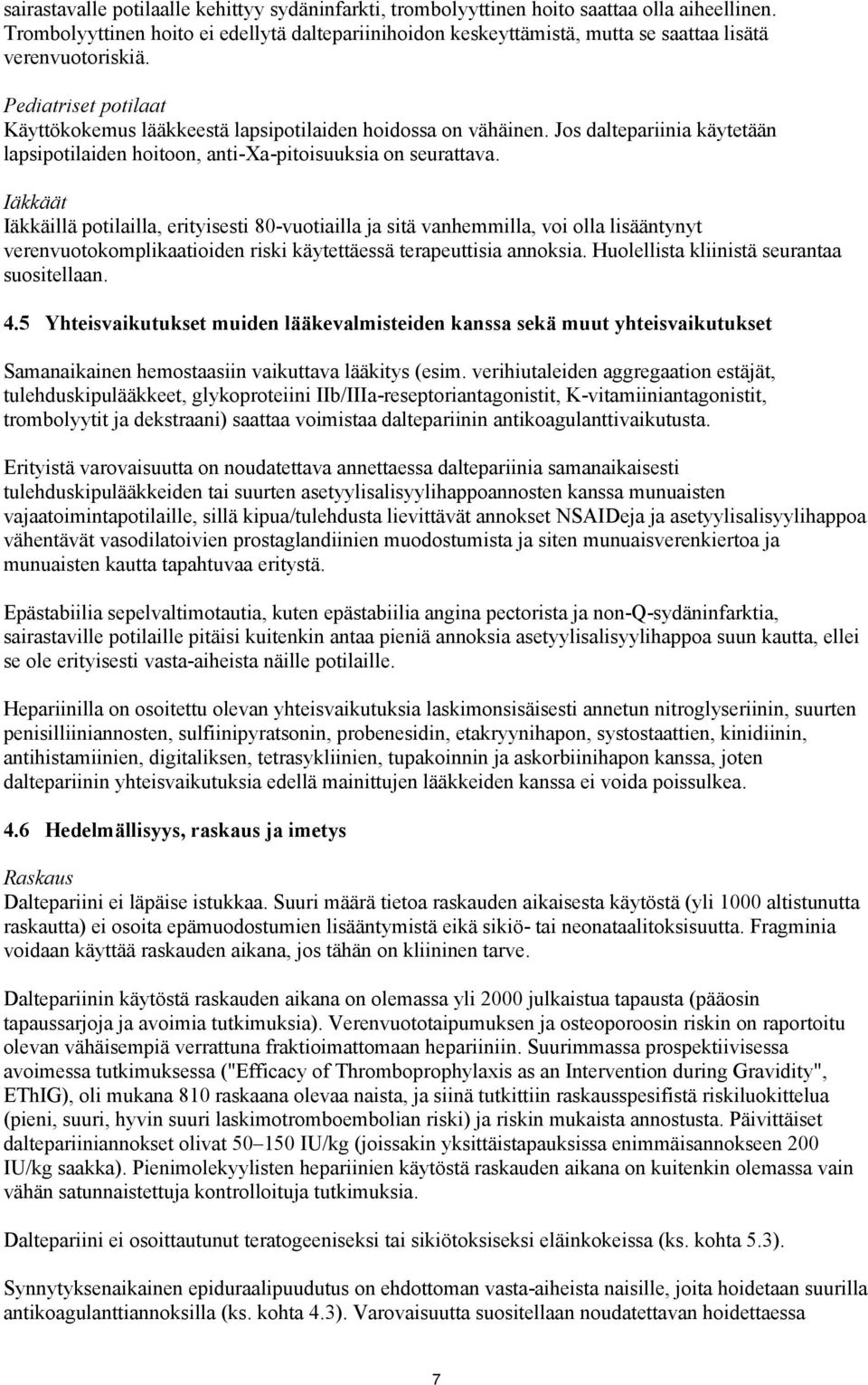 Jos daltepariinia käytetään lapsipotilaiden hoitoon, anti-xa-pitoisuuksia on seurattava.