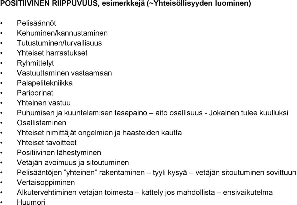 kuulluksi Osallistaminen Yhteiset nimittäjät ongelmien ja haasteiden kautta Yhteiset tavoitteet Positiivinen lähestyminen Vetäjän avoimuus ja sitoutuminen