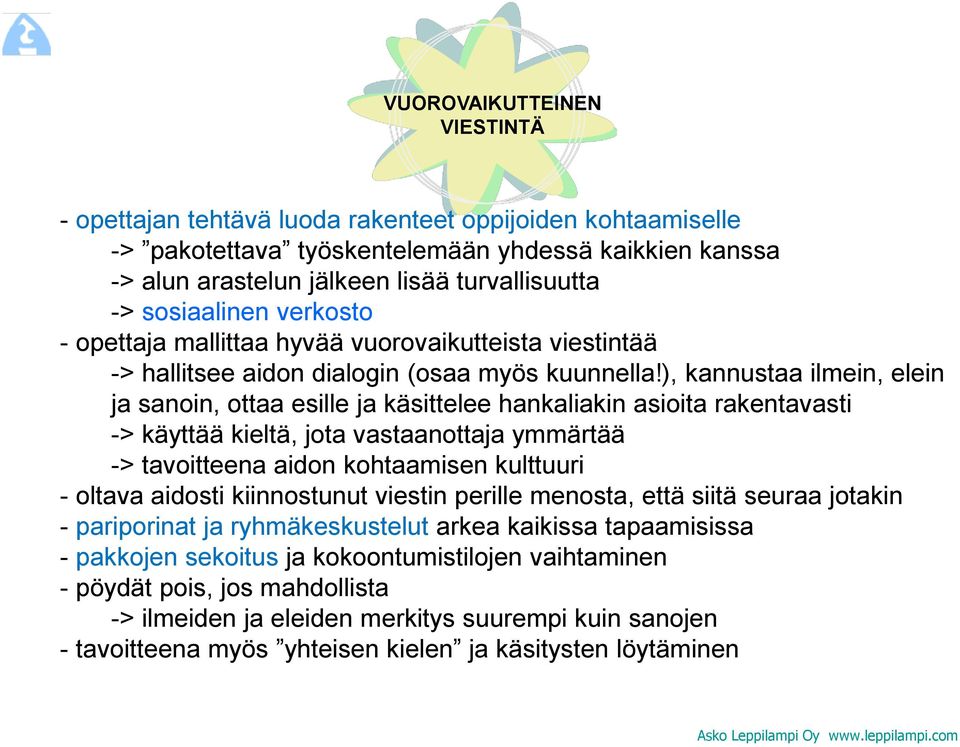 ), kannustaa ilmein, elein ja sanoin, ottaa esille ja käsittelee hankaliakin asioita rakentavasti -> käyttää kieltä, jota vastaanottaja ymmärtää -> tavoitteena aidon kohtaamisen kulttuuri - oltava