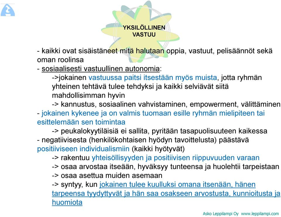 esille ryhmän mielipiteen tai esittelemään sen toimintaa -> peukalokyytiläisiä ei sallita, pyritään tasapuolisuuteen kaikessa - negatiivisesta (henkilökohtaisen hyödyn tavoittelusta) päästävä