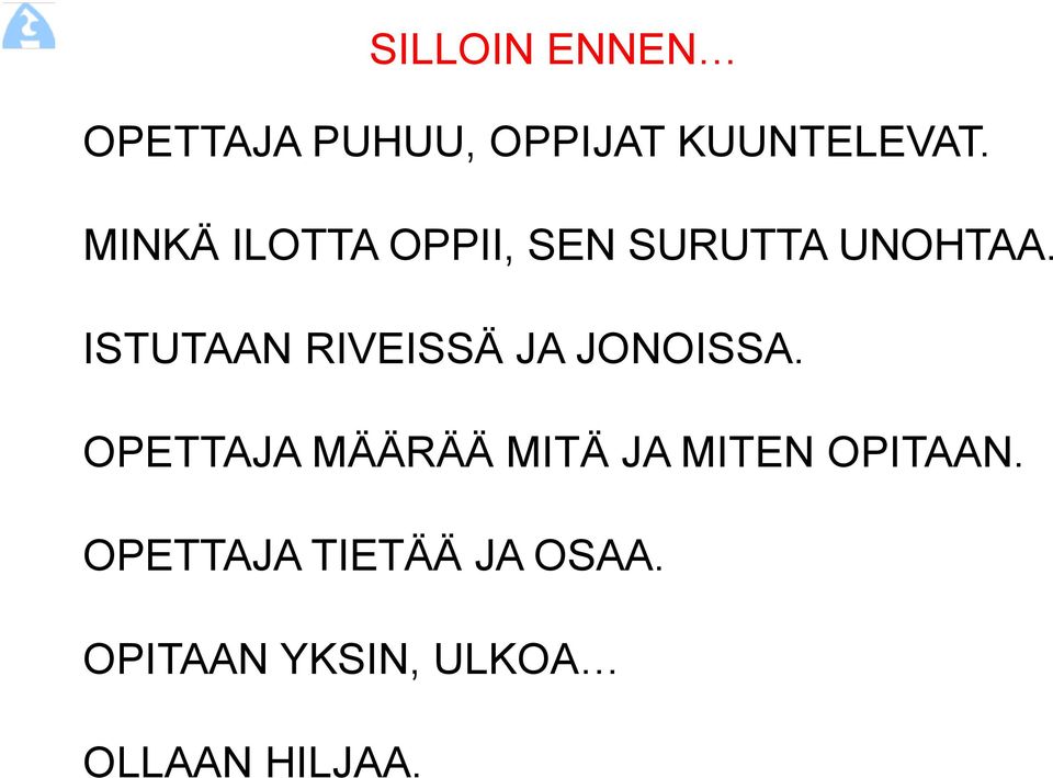 ISTUTAAN RIVEISSÄ JA JONOISSA.