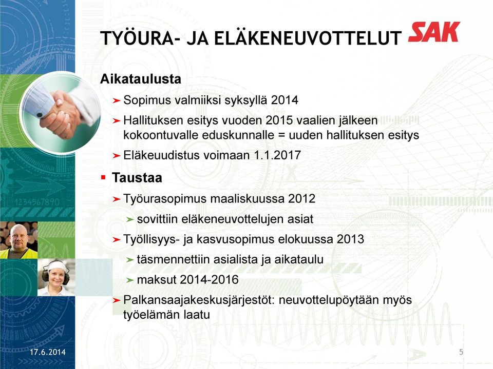 1.2017 Taustaa Työurasopimus maaliskuussa 2012 sovittiin eläkeneuvottelujen asiat Työllisyys- ja kasvusopimus