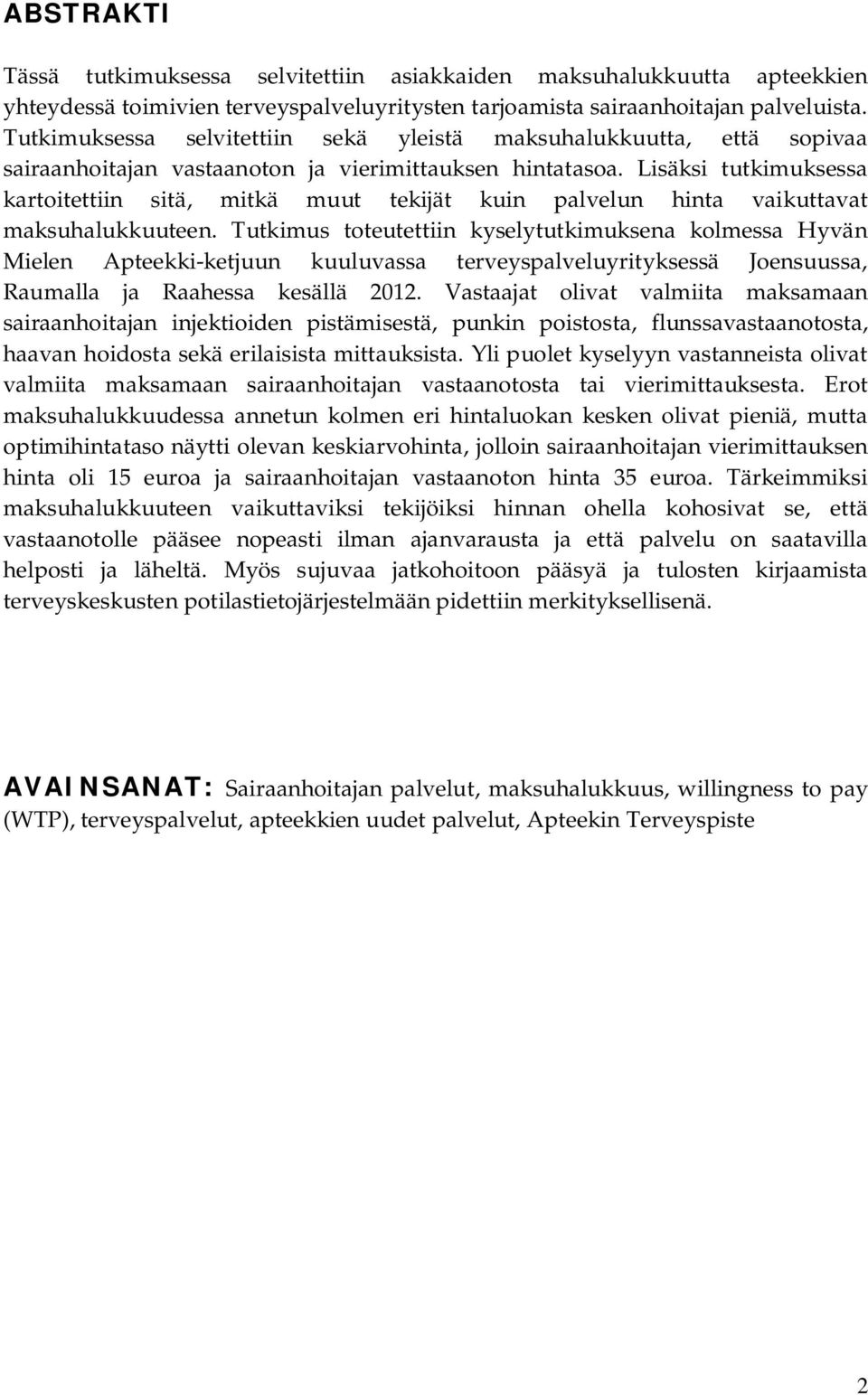 Lisäksi tutkimuksessa kartoitettiin sitä, mitkä muut tekijät kuin palvelun hinta vaikuttavat maksuhalukkuuteen.