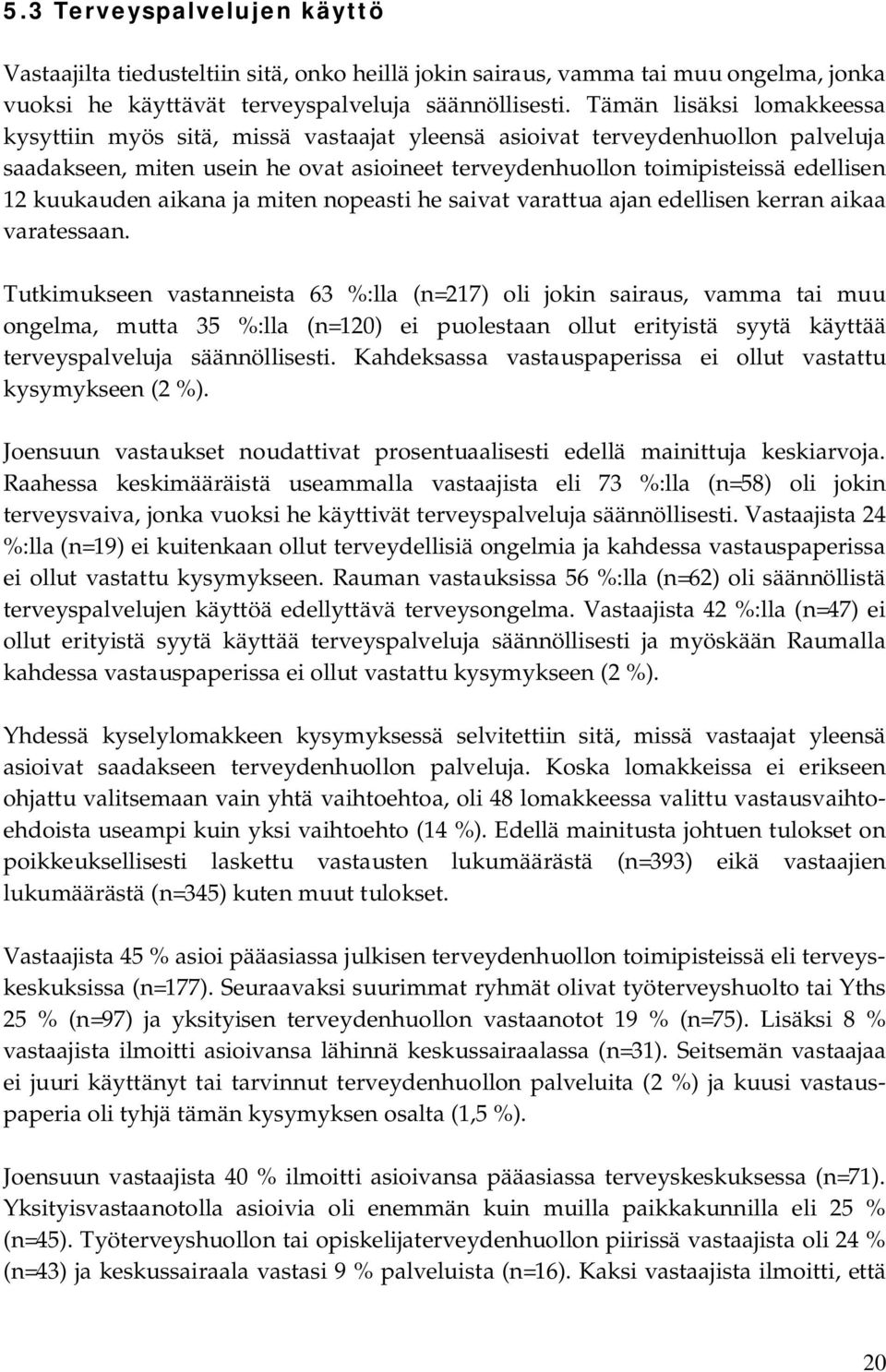 kuukauden aikana ja miten nopeasti he saivat varattua ajan edellisen kerran aikaa varatessaan.