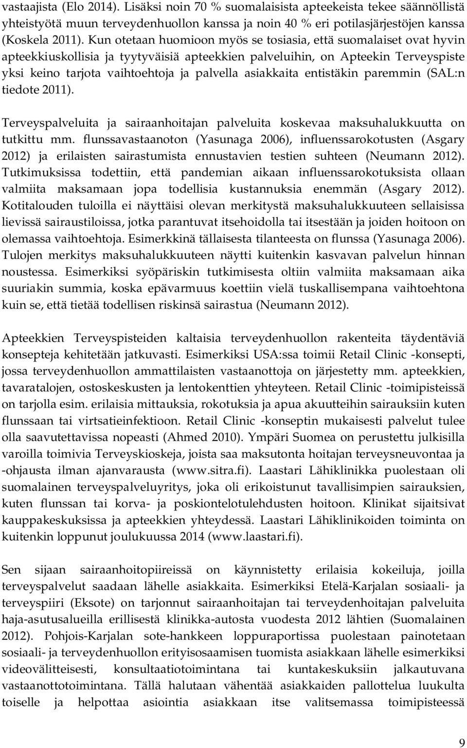 asiakkaita entistäkin paremmin (SAL:n tiedote 2011). Terveyspalveluita ja sairaanhoitajan palveluita koskevaa maksuhalukkuutta on tutkittu mm.