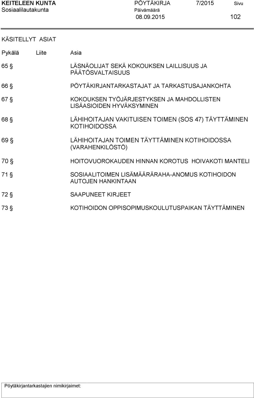 TARKASTUSAJANKOHTA 67 KOKOUKSEN TYÖJÄRJESTYKSEN JA MAHDOLLISTEN LISÄASIOIDEN HYVÄKSYMINEN 68 LÄHIHOITAJAN VAKITUISEN TOIMEN (SOS 47)