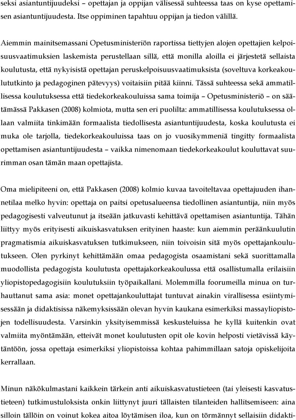 nykyisistä opettajan peruskelpoisuusvaatimuksista (soveltuva korkeakoulututkinto ja pedagoginen pätevyys) voitaisiin pitää kiinni.