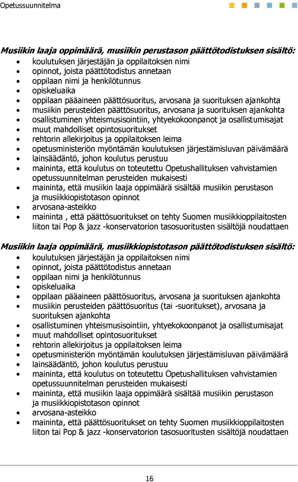 yhtyekokoonpanot ja osallistumisajat muut mahdolliset opintosuoritukset rehtorin allekirjoitus ja oppilaitoksen leima opetusministeriön myöntämän koulutuksen järjestämisluvan päivämäärä lainsäädäntö,