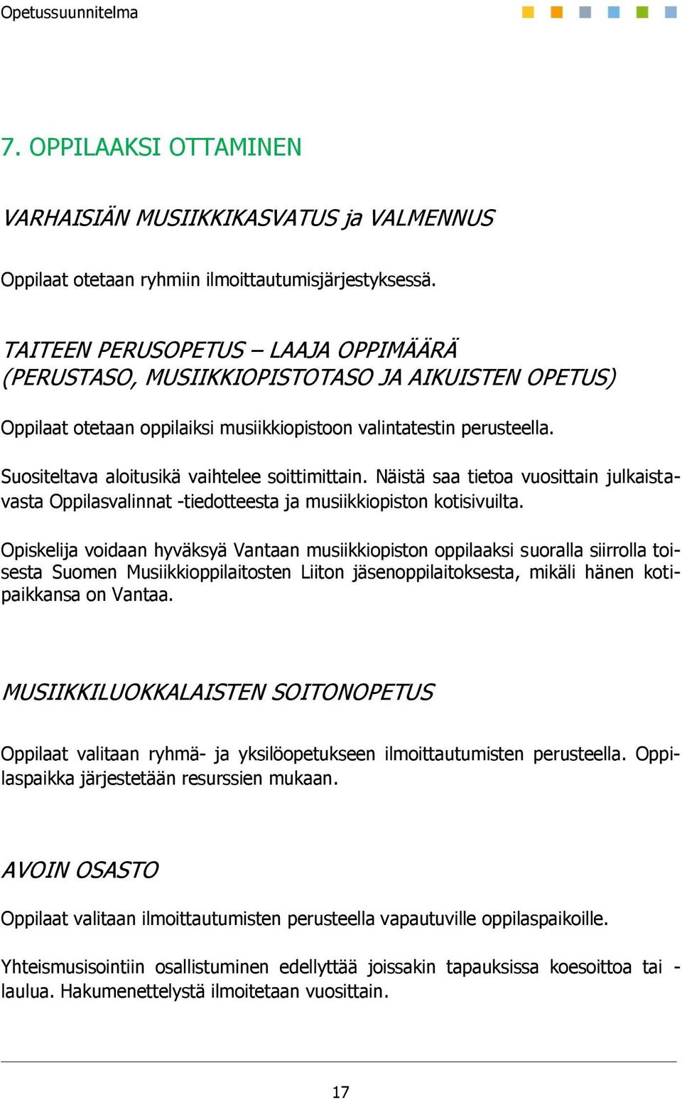 Suositeltava aloitusikä vaihtelee soittimittain. Näistä saa tietoa vuosittain julkaistavasta Oppilasvalinnat -tiedotteesta ja musiikkiopiston kotisivuilta.