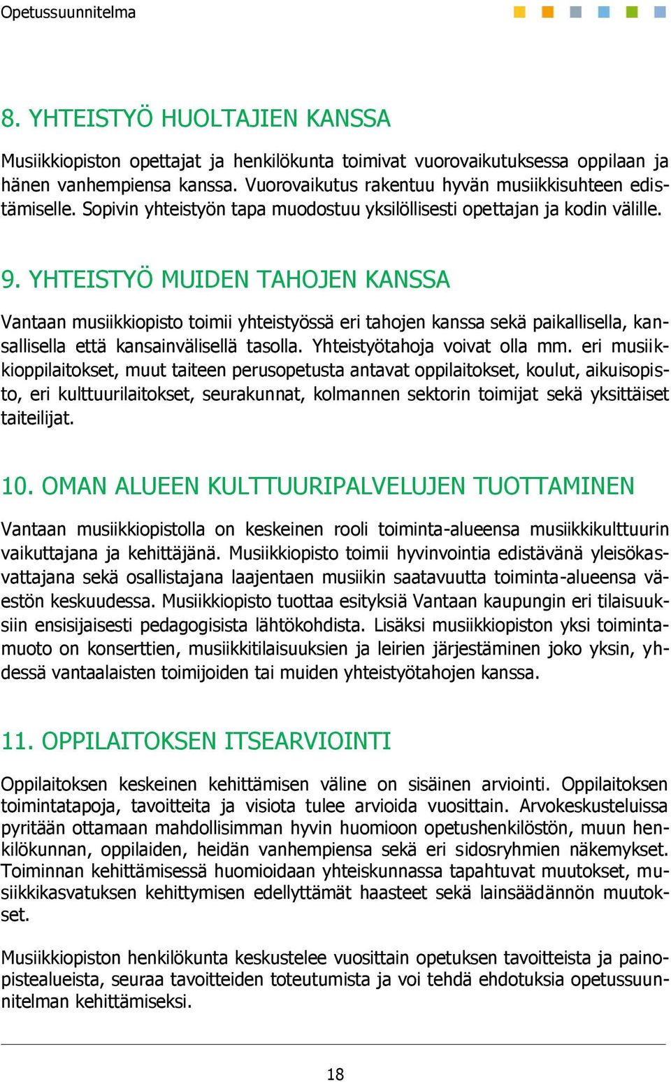 YHTEISTYÖ MUIDEN TAHOJEN KANSSA Vantaan musiikkiopisto toimii yhteistyössä eri tahojen kanssa sekä paikallisella, kansallisella että kansainvälisellä tasolla. Yhteistyötahoja voivat olla mm.