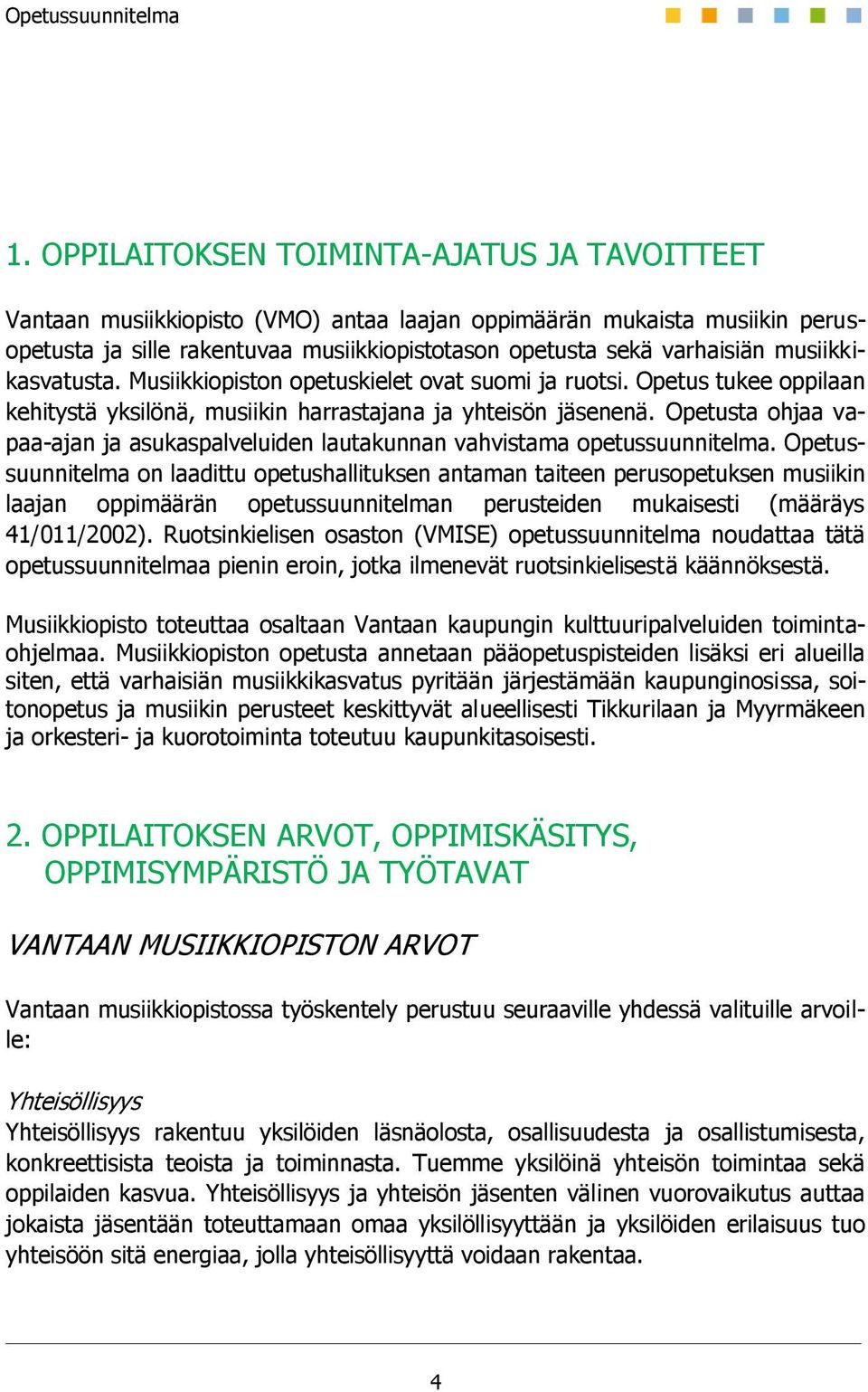 Opetusta ohjaa vapaa-ajan ja asukaspalveluiden lautakunnan vahvistama opetussuunnitelma.