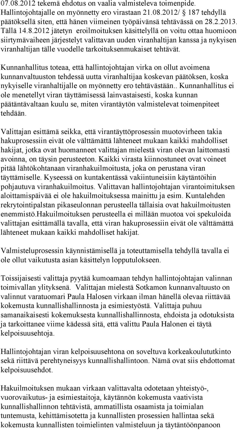 2012 jätetyn eroilmoituksen käsittelyllä on voitu ottaa huomioon siirtymävaiheen järjestelyt valittavan uuden viranhaltijan kanssa ja nykyisen viranhaltijan tälle vuodelle tarkoituksenmukaiset