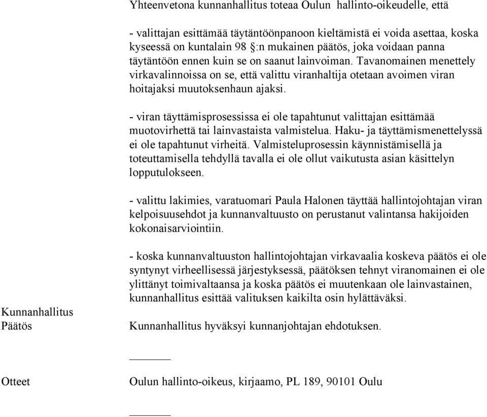 - viran täyttämisprosessissa ei ole tapahtunut valittajan esittämää muotovirhettä tai lainvastaista valmistelua. Haku- ja täyttämismenettelyssä ei ole tapahtunut virheitä.