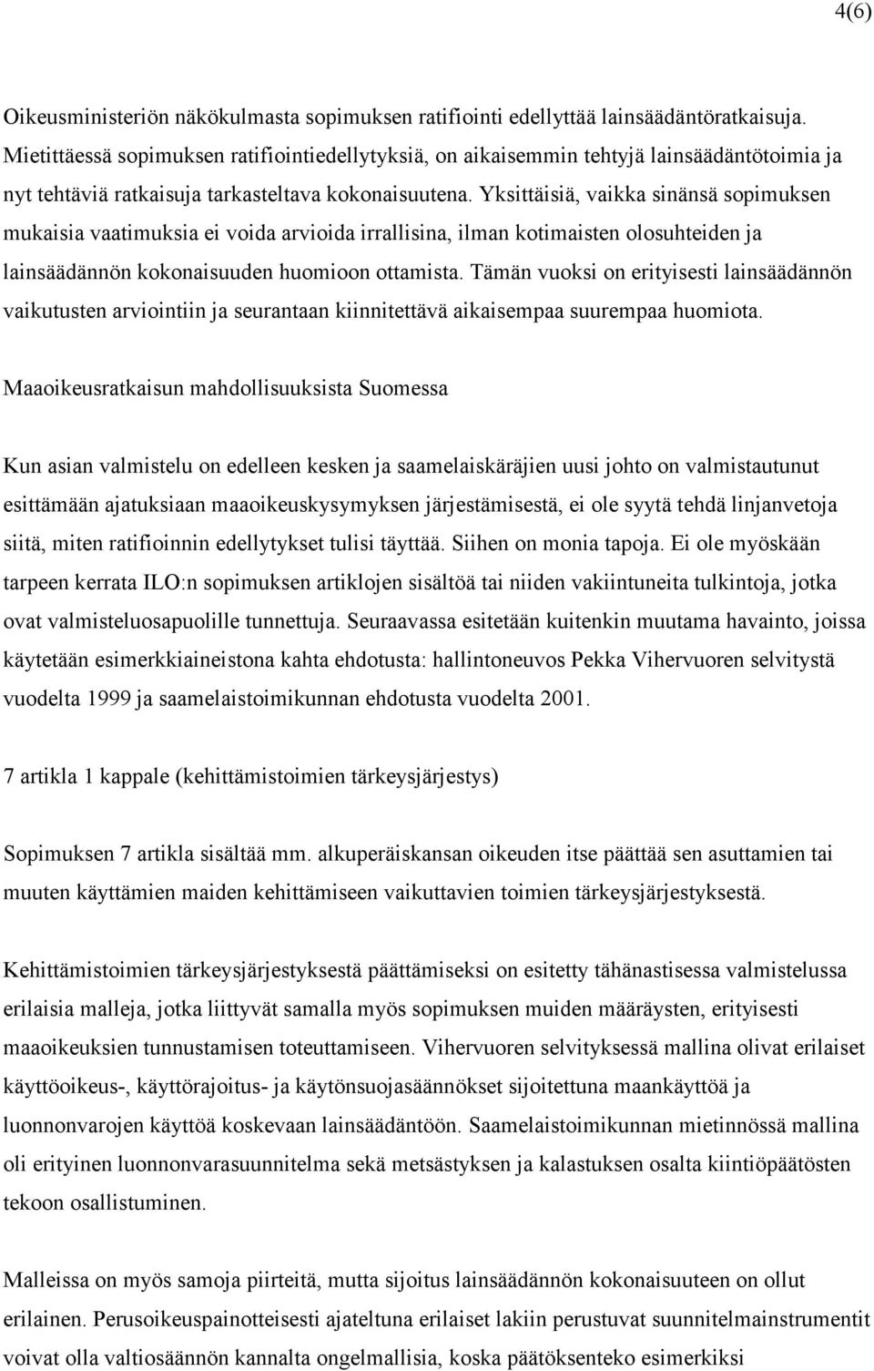 Yksittäisiä, vaikka sinänsä sopimuksen mukaisia vaatimuksia ei voida arvioida irrallisina, ilman kotimaisten olosuhteiden ja lainsäädännön kokonaisuuden huomioon ottamista.