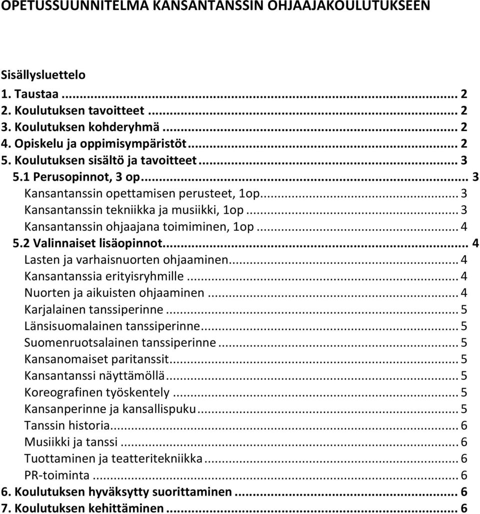 .. 4 5.2 Valinnaiset lisäopinnot... 4 Lasten ja varhaisnuorten ohjaaminen... 4 Kansantanssia erityisryhmille... 4 Nuorten ja aikuisten ohjaaminen... 4 Karjalainen tanssiperinne.