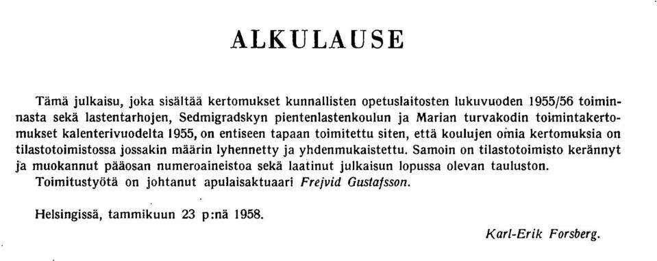 kertomuksia on tilastotoimistossa jossakin määrin lyhennetty ja yhdenmukaistettu.