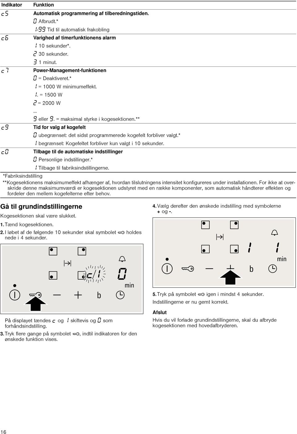 ** Tid for valg af kogefelt ubegrænset: det sidst programmerede kogefelt forbliver valgt.* begrænset: Kogefeltet forbliver kun valgt i 10 sekunder.