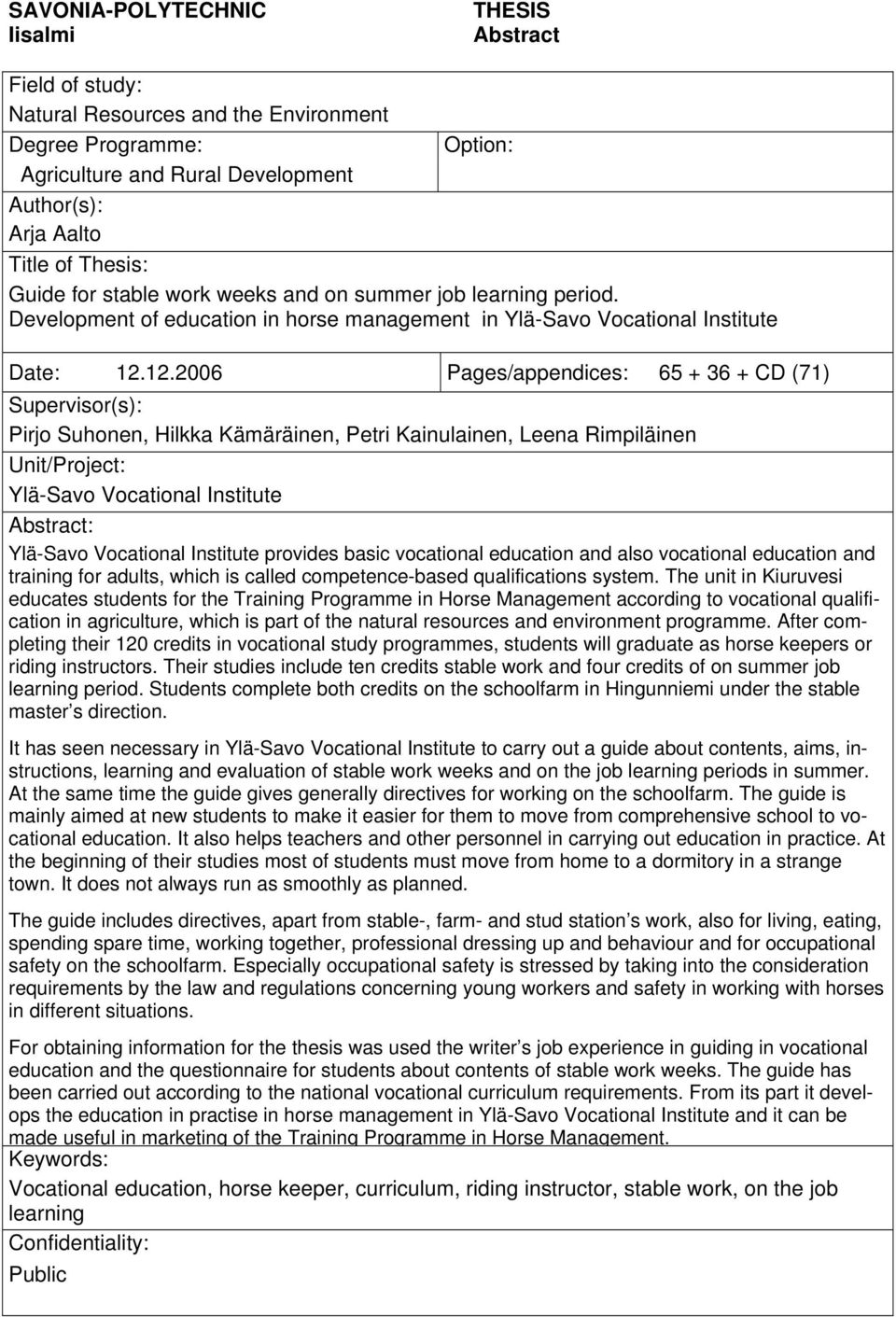 12.2006 Pages/appendices: 65 + 36 + CD (71) Supervisor(s): Pirjo Suhonen, Hilkka Kämäräinen, Petri Kainulainen, Leena Rimpiläinen Unit/Project: Ylä-Savo Vocational Institute Abstract: Ylä-Savo