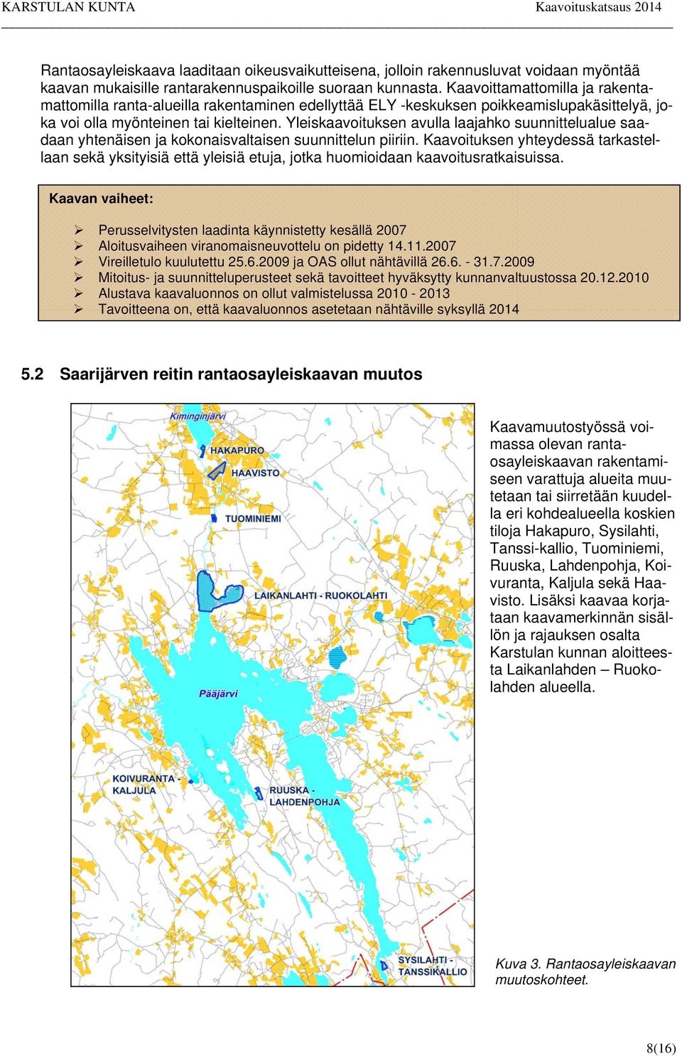 Yleiskaavoituksen avulla laajahko suunnittelualue saadaan yhtenäisen ja kokonaisvaltaisen suunnittelun piiriin.