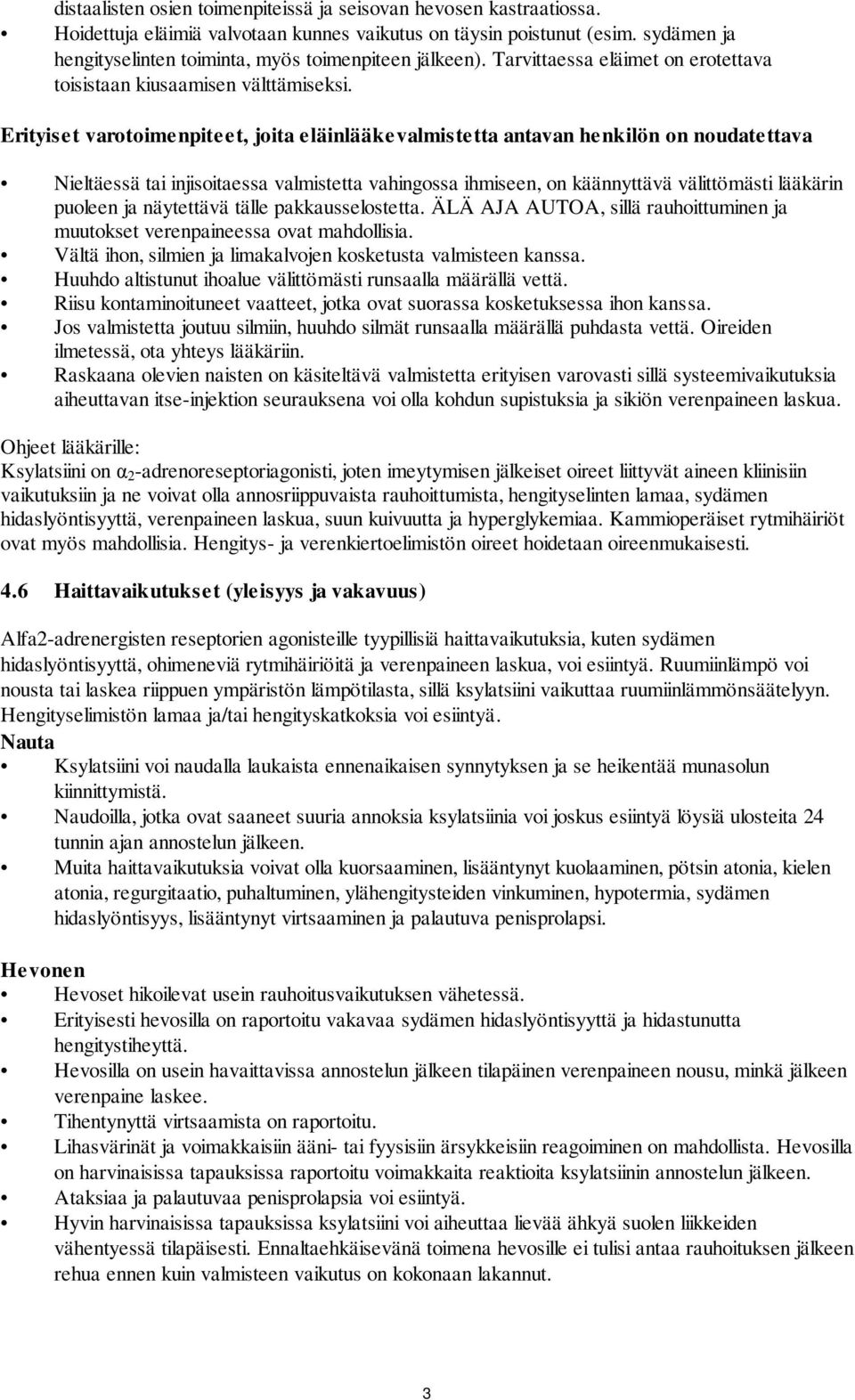 Erityiset varotoimenpiteet, joita eläinlääkevalmistetta antavan henkilön on noudatettava Nieltäessä tai injisoitaessa valmistetta vahingossa ihmiseen, on käännyttävä välittömästi lääkärin puoleen ja