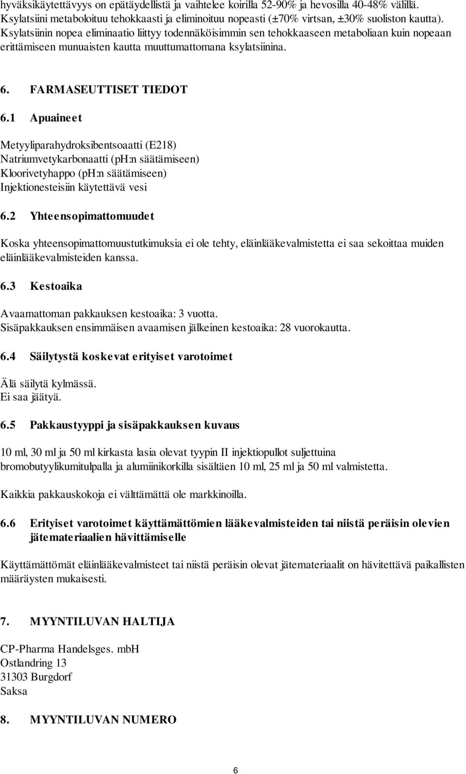 1 Apuaineet Metyyliparahydroksibentsoaatti (E218) Natriumvetykarbonaatti (ph:n säätämiseen) Kloorivetyhappo (ph:n säätämiseen) Injektionesteisiin käytettävä vesi 6.