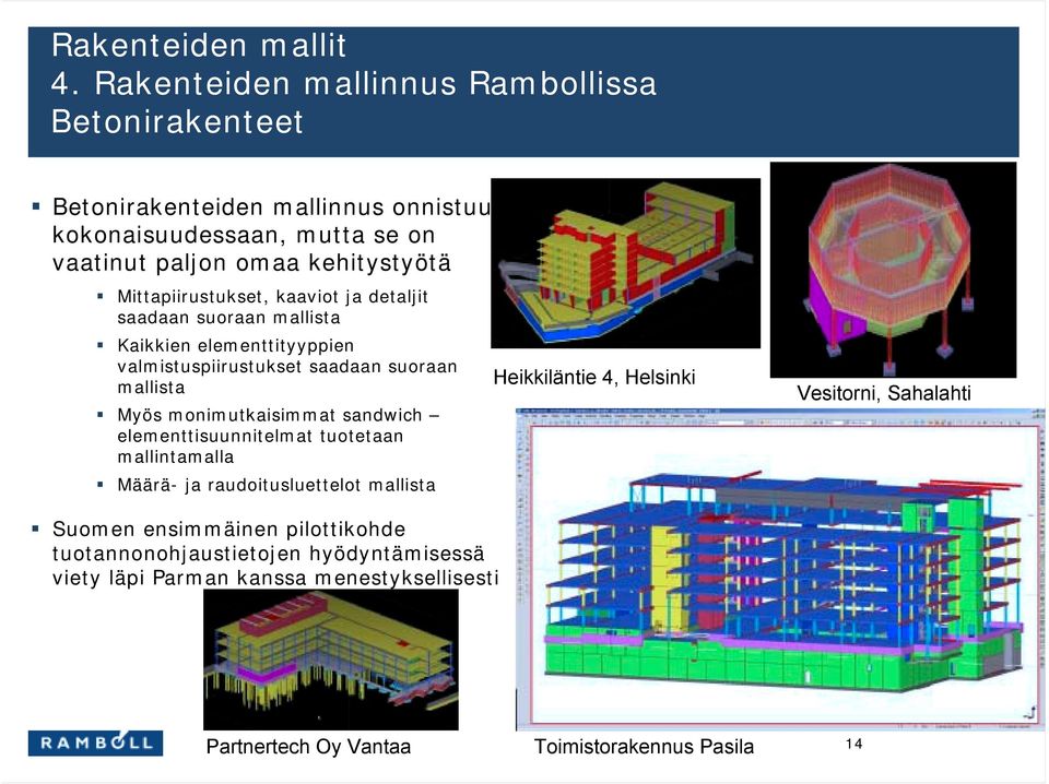 Myös monimutkaisimmat sandwich elementtisuunnitelmat tuotetaan mallintamalla! Määrä- ja raudoitusluettelot mallista!