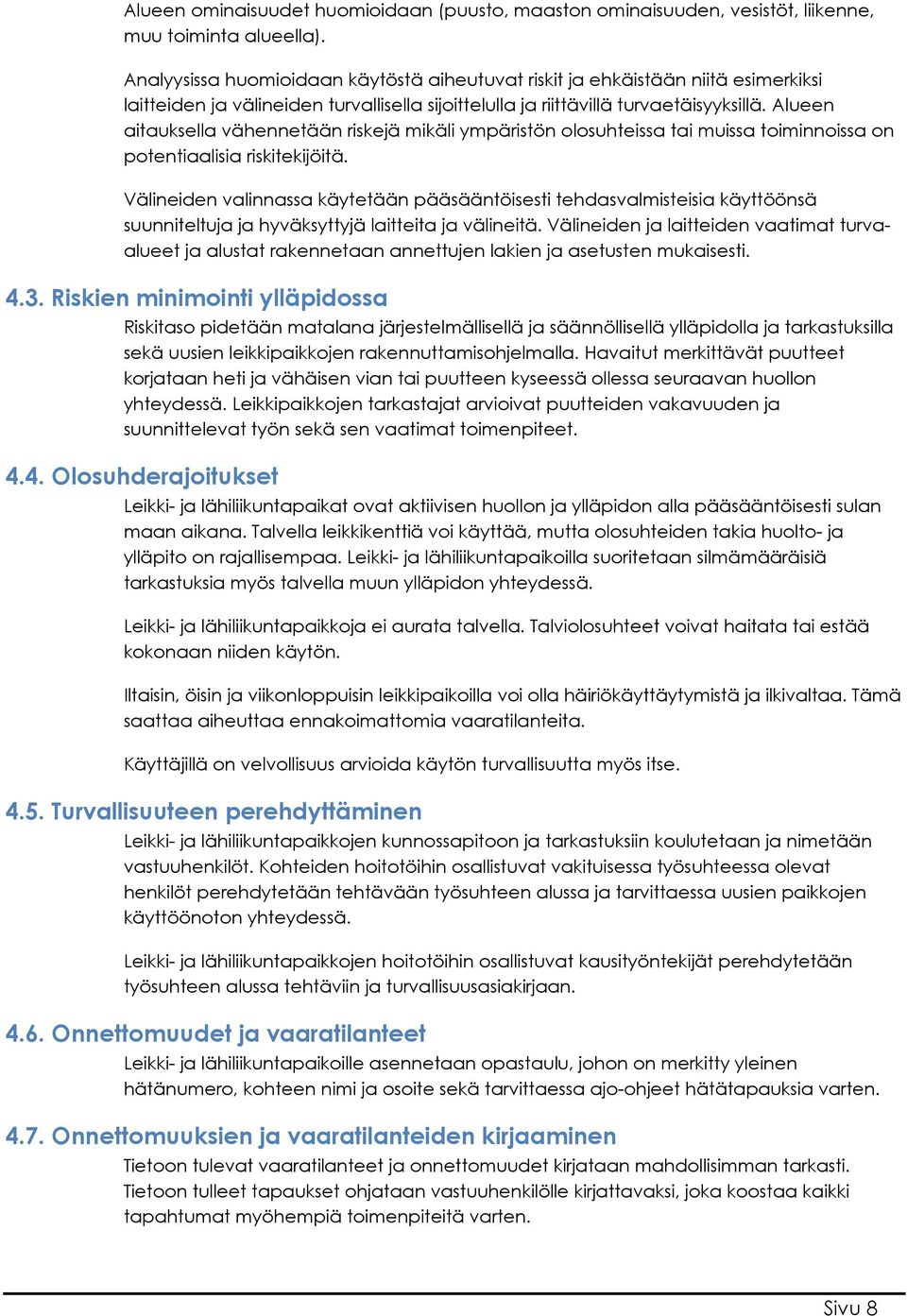 Alueen aitauksella vähennetään riskejä mikäli ympäristön olosuhteissa tai muissa toiminnoissa on potentiaalisia riskitekijöitä.