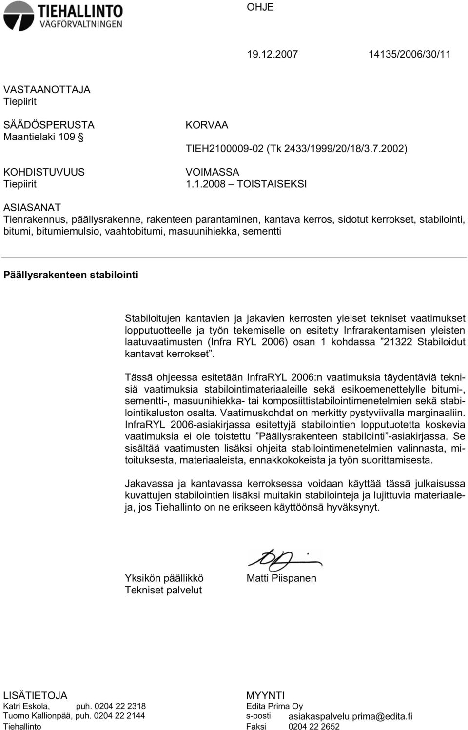 Tienrakennus, päällysrakenne, rakenteen parantaminen, kantava kerros, sidotut kerrokset, stabilointi, bitumi, bitumiemulsio, vaahtobitumi, masuunihiekka, sementti Päällysrakenteen stabilointi