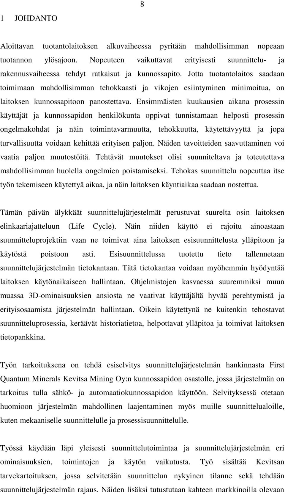 Jotta tuotantolaitos saadaan toimimaan mahdollisimman tehokkaasti ja vikojen esiintyminen minimoitua, on laitoksen kunnossapitoon panostettava.