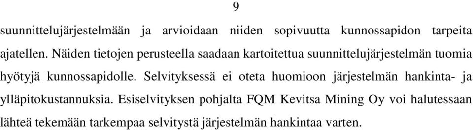 kunnossapidolle. Selvityksessä ei oteta huomioon järjestelmän hankinta- ja ylläpitokustannuksia.