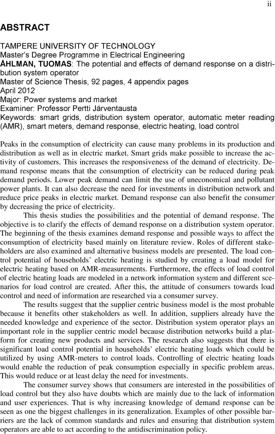 reading (AMR), smart meters, demand response, electric heating, load control Peaks in the consumption of electricity can cause many problems in its production and distribution as well as in electric