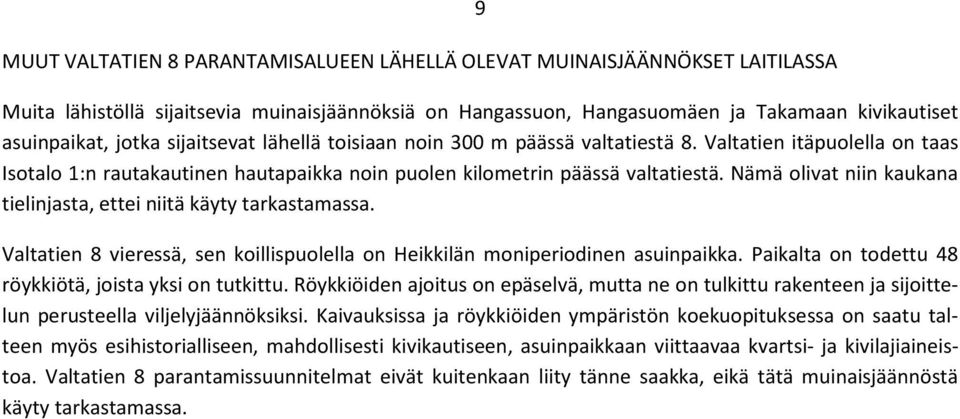 Nämä olivat niin kaukana tielinjasta, ettei niitä käyty tarkastamassa. Valtatien 8 vieressä, sen koillispuolella on Heikkilän moniperiodinen asuinpaikka.