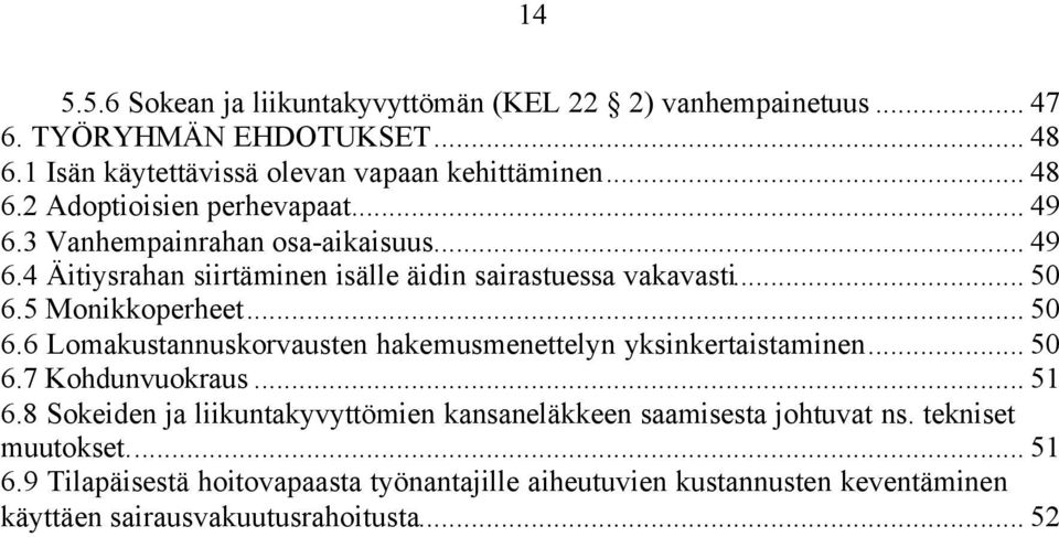 5 Monikkoperheet... 50 6.6 Lomakustannuskorvausten hakemusmenettelyn yksinkertaistaminen... 50 6.7 Kohdunvuokraus... 51 6.