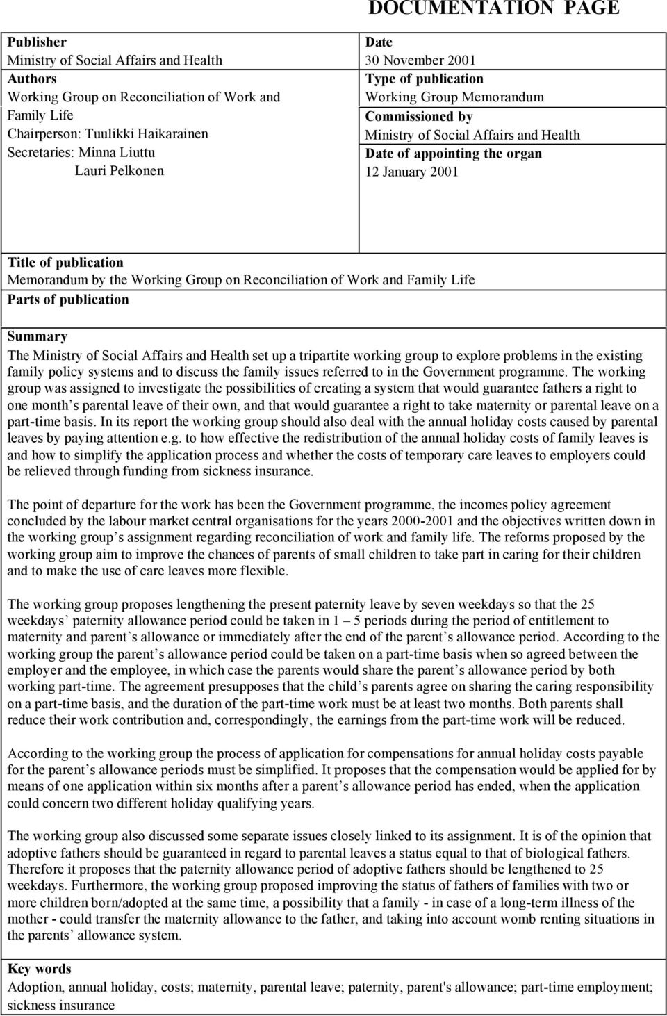 Memorandum by the Working Group on Reconciliation of Work and Family Life Parts of publication Summary The Ministry of Social Affairs and Health set up a tripartite working group to explore problems