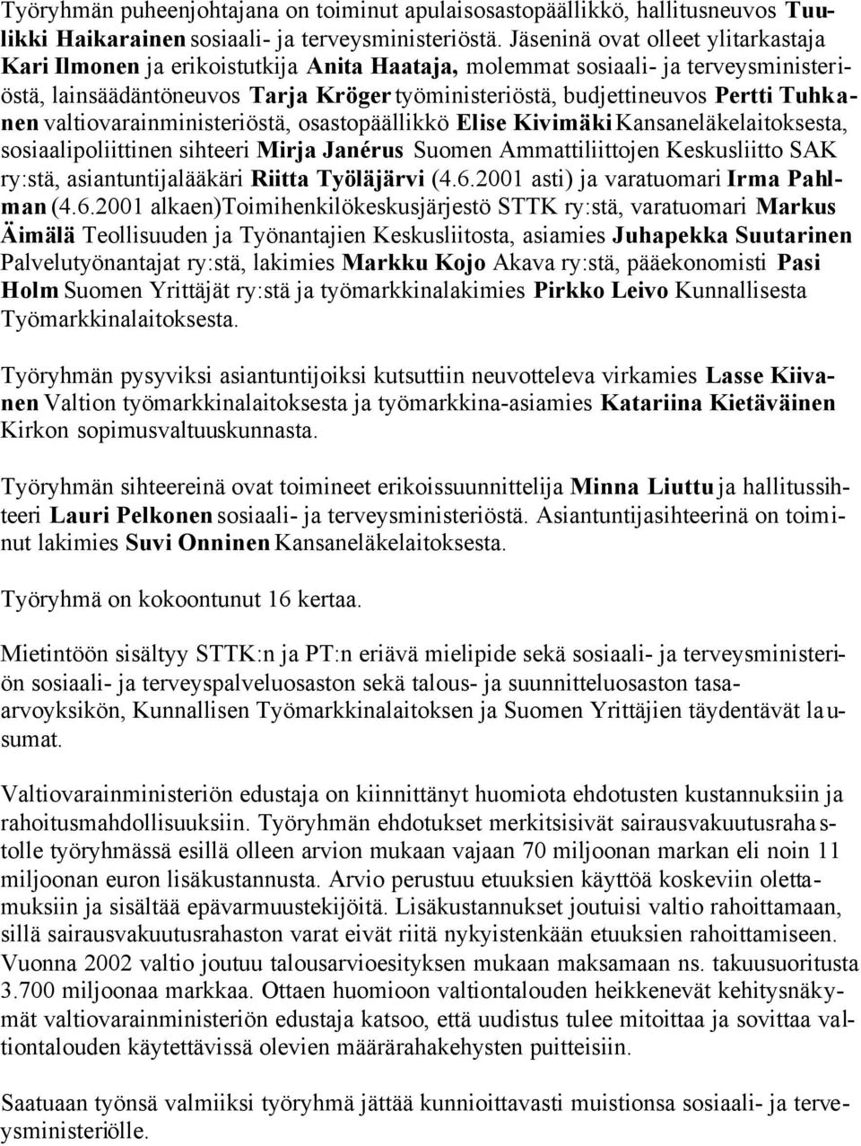 Tuhkanen valtiovarainministeriöstä, osastopäällikkö Elise Kivimäki Kansaneläkelaitoksesta, sosiaalipoliittinen sihteeri Mirja Janérus Suomen Ammattiliittojen Keskusliitto SAK ry:stä,