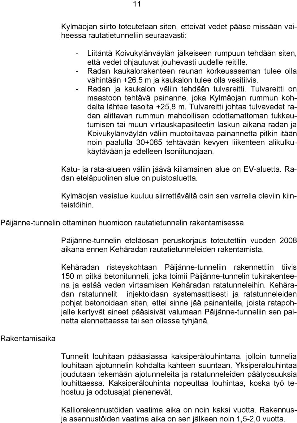 Tulvareitti on maastoon tehtävä painanne, joka Kylmäojan rummun kohdalta lähtee tasolta +25,8 m.