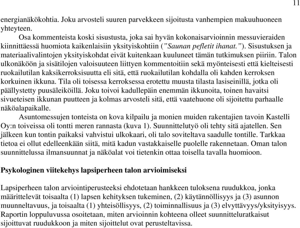 Sisustuksen ja materiaalivalintojen yksityiskohdat eivät kuitenkaan kuuluneet tämän tutkimuksen piiriin.