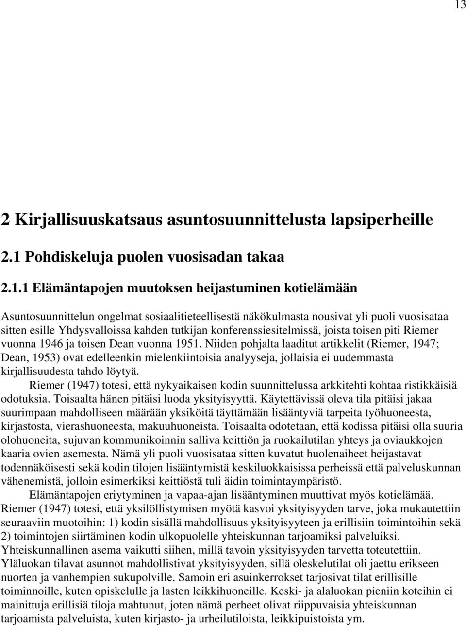 Niiden pohjalta laaditut artikkelit (Riemer, 1947; Dean, 1953) ovat edelleenkin mielenkiintoisia analyyseja, jollaisia ei uudemmasta kirjallisuudesta tahdo löytyä.