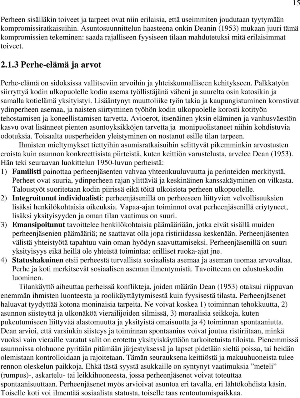 Palkkatyön siirryttyä kodin ulkopuolelle kodin asema työllistäjänä väheni ja suurelta osin katosikin ja samalla kotielämä yksityistyi.