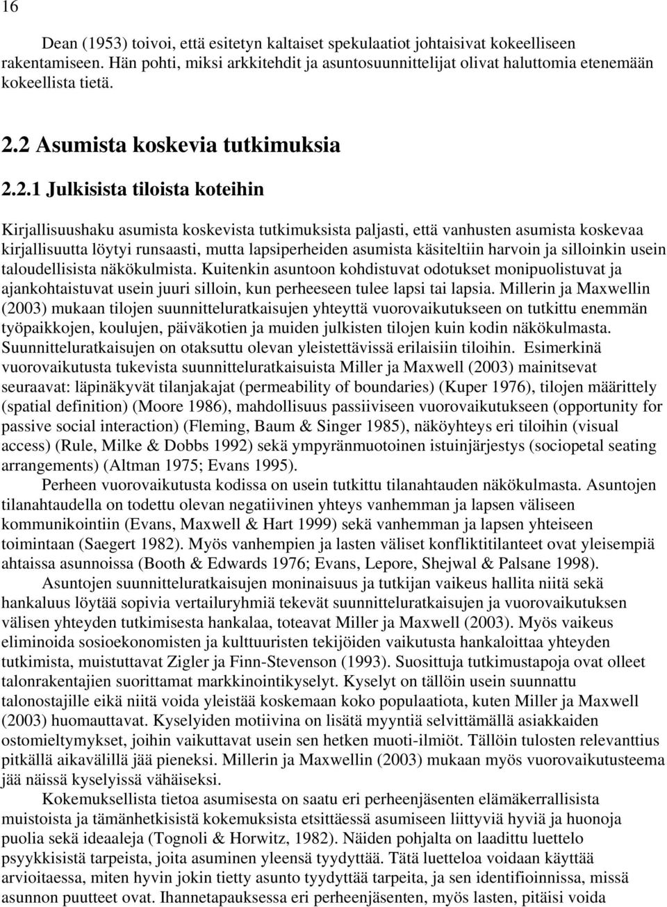 mutta lapsiperheiden asumista käsiteltiin harvoin ja silloinkin usein taloudellisista näkökulmista.